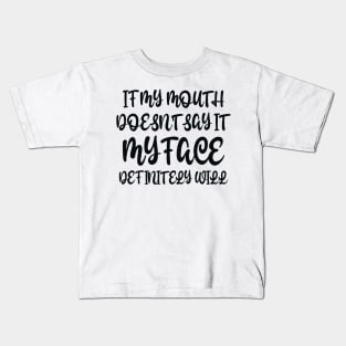 If My Mouth Doesn't Say It My Face Definitely Will Kids T-Shirt